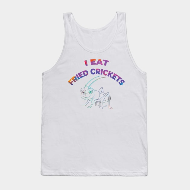 I EAT FRIED CRICKETS Tank Top by OssiesArt